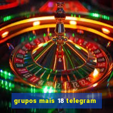 grupos mais 18 telegram